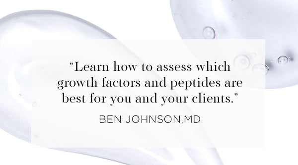 Quote from Ben Johnson MD - Learn how to assess which growth factors and peptides are best for  you and your clients. Celebrity Esthetician