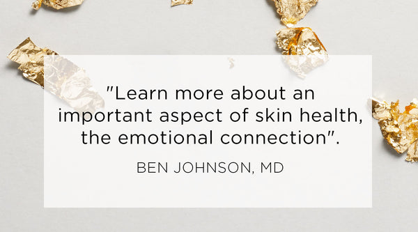 how your emotions affect your health, Quote from Ben Johnson MD - Learn more about an important aspect of skin health, the emotional connection.