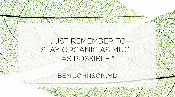 diet nutrition and your skin, Quote from Ben Johnson MD - Just remember to stay organic as much as possible.
