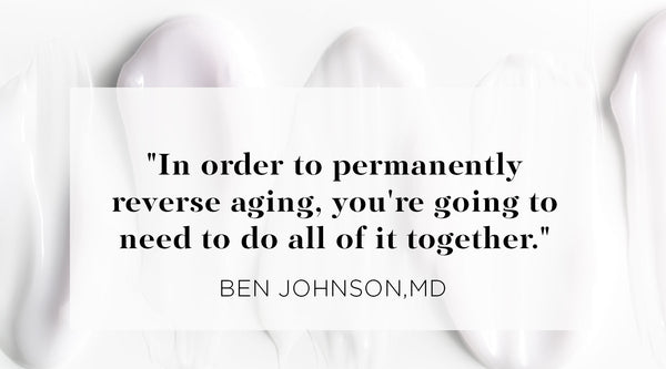 how to reverse aging, Quote from Ben Johnson MD - In order to permanently reverse aging, you're going to need to do all of it together.