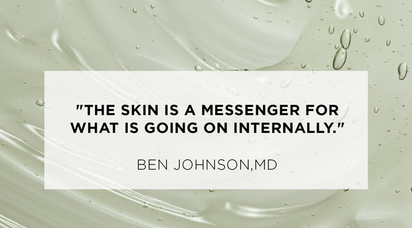Quote from Ben Johnson MD - The skin is a messenger for what is going on internally. What Causes Acne? Insights and Solutions