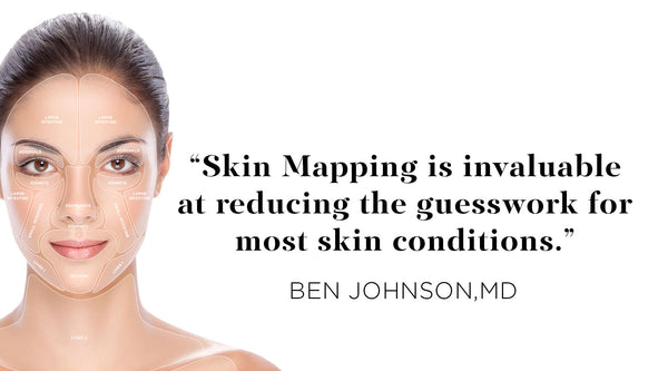 Quote from Ben Johnson MD - Skin Mapping is invaluable at reducing the guesswork for most skin conditions.